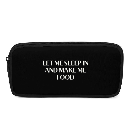 Let Me Sleep In And Bring Tea Make Me Tea Funny Pencil Cases
