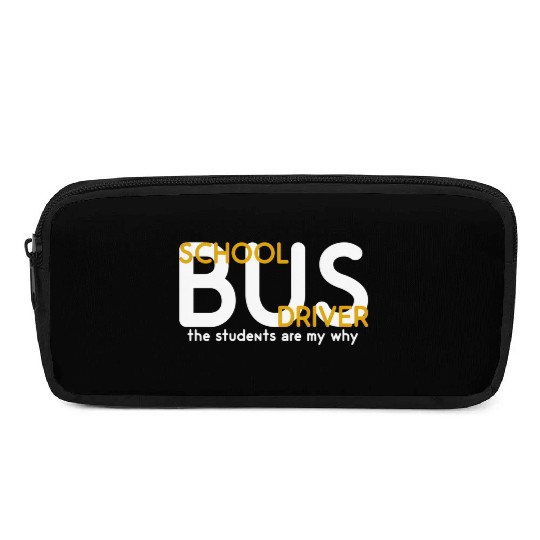 The Students Are My Why School Bus Driver Pencil Cases