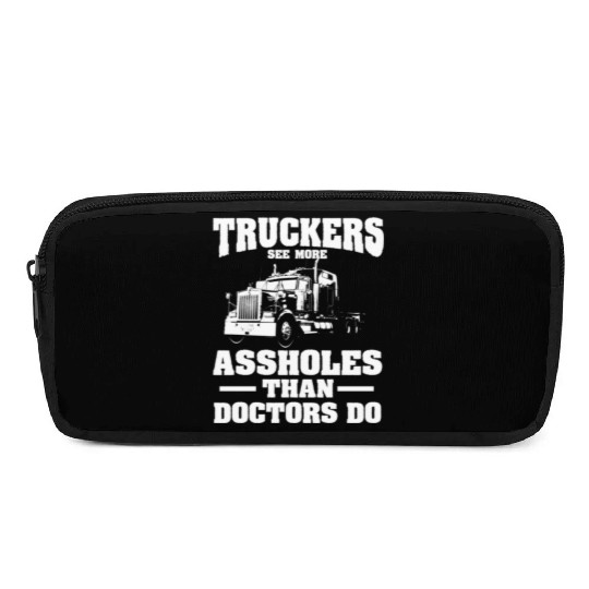 Truckers See More Assholes Than Doctors Semi Truck Pencil Cases