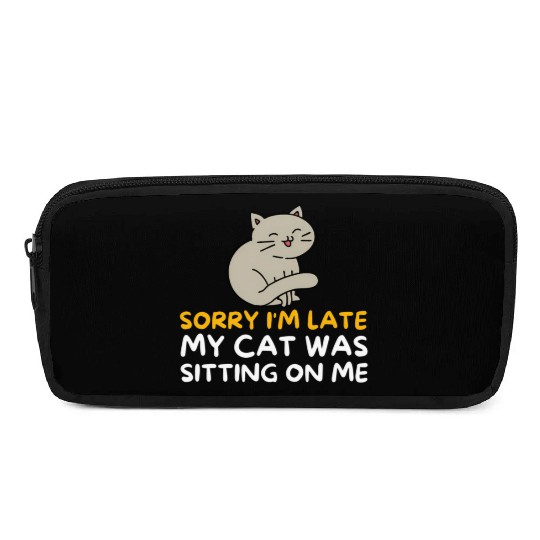 Sorry I'M Late My Cat Was Sitting On Me Kitten Pencil Cases