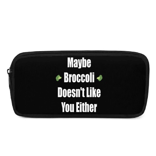 Maybe Broccoli Doesn t Like You Either Pencil Cases