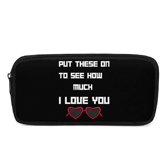 Put This On To See How Nuch I Love You Pencil Cases