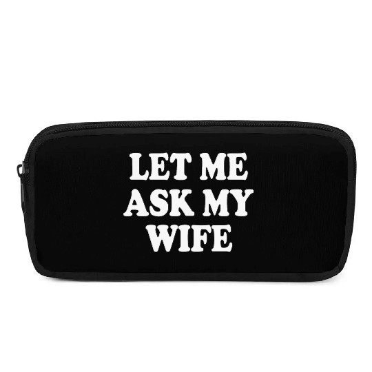let me ask my wife Pencil Cases