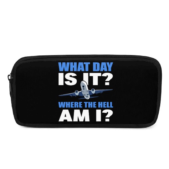 What Day Is It And Where The Hell Am I Flight Pencil Cases