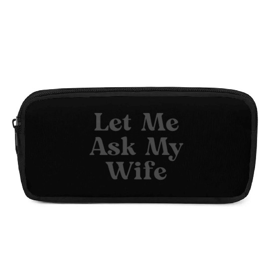 Let Me Ask My Wife, Funny Adam Pencil Cases
