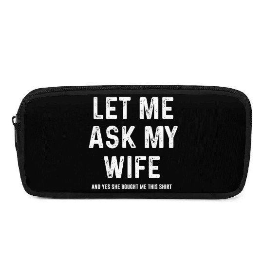 Let Me Ask My Wife Funny Sarcastic Pencil Cases