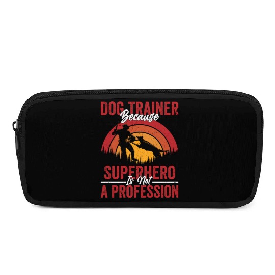 Dog Trainer Because Superhero Is Not A Profession Pencil Cases