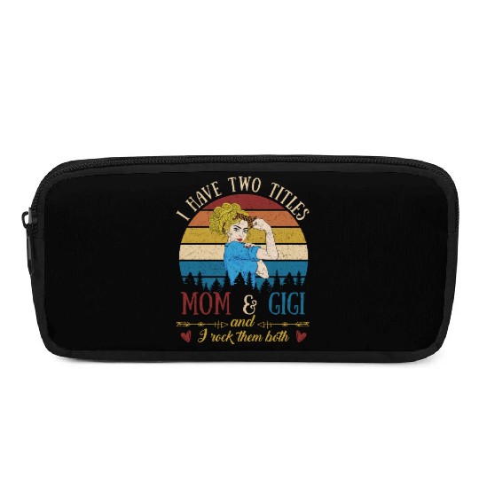 I Have Two Titles Mom And Gigi Mother s Day Pencil Cases
