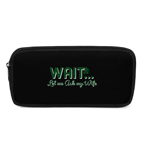 Let Me Ask My Wife Pencil Cases