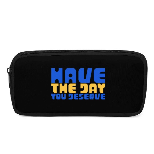 Have The Day You Deserve, blue and yellow, motivat Pencil Cases