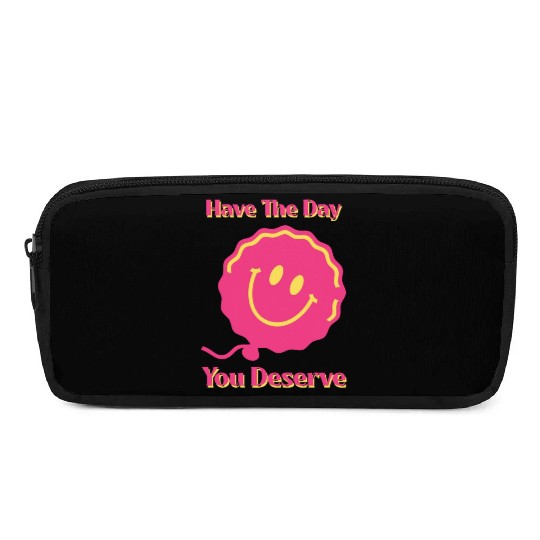 Have The Day You Deserve, pink smile face, balloon Pencil Cases