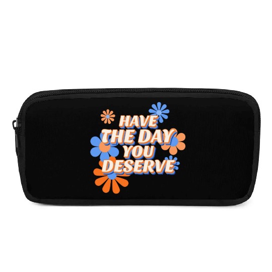 Have The Day You Deserve, vintage flower, motivati Pencil Cases