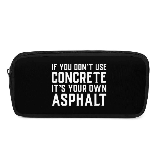 If You Don t Use Concrete It s Your Own Asphalt Pencil Cases