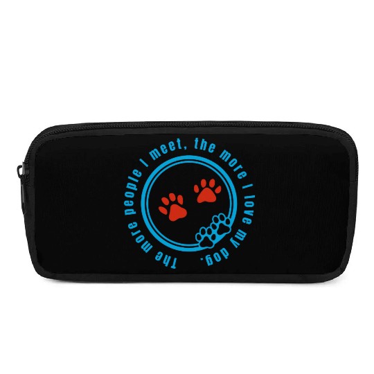 The more people i meet the more i love my dog Pencil Cases