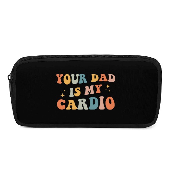 Your Dad Is My Cardio Gift For Dad Pencil Cases