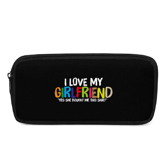 Yes She Bought Me This I Love My Girlfriend Pencil Cases