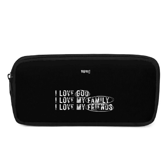 I love God. I love my family. I love my friends Pencil Cases