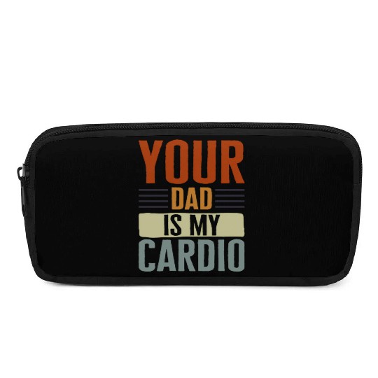 Mother Pencil Cases, Your Dad Is My Cardio Pencil Cases, Funny