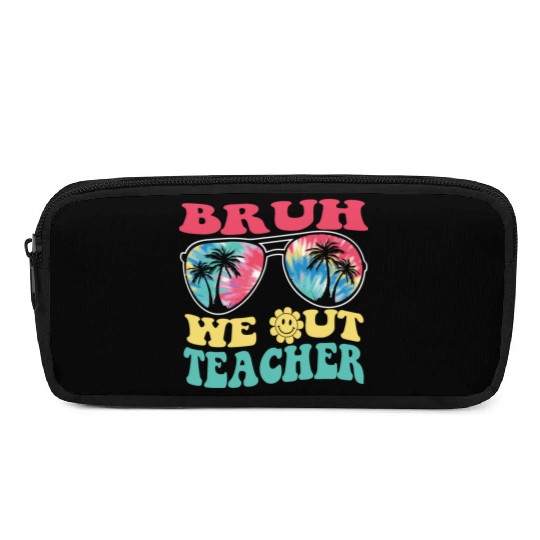 Bruh We Out Teachers End Of School Year Teacher Pencil Cases