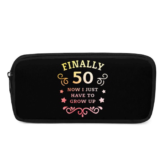 Finally 50 Now i have to grow up 50th Birthday Pencil Cases