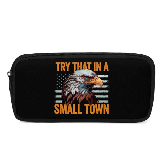 Try That In A Small Town American Flag Eagle Pencil Cases