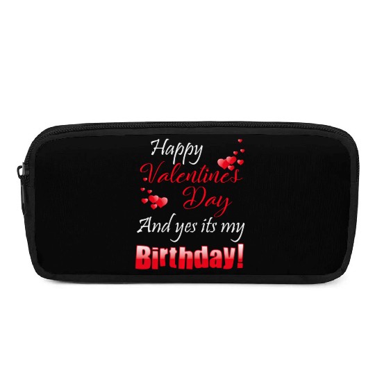 Happy Valentine s Day And Yes It s My Birthday Pencil Cases