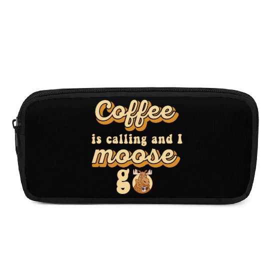 Coffee Is Calling And I Moose Go Moose Pencil Cases