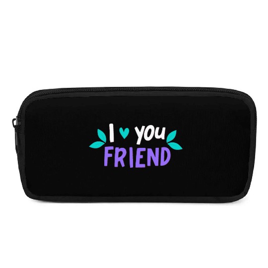 I Love You Friend Pencil Cases
