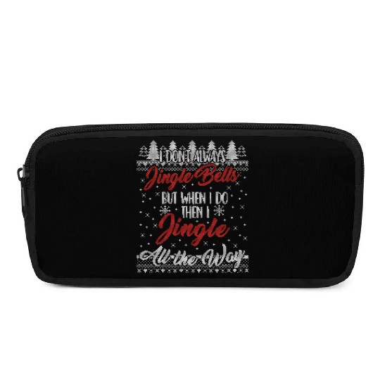 I Don't Always Jingle Bells Funny Christmas Themed Pencil Cases
