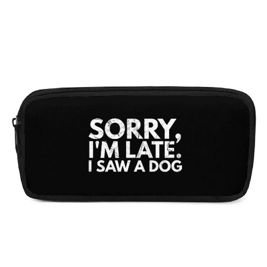 Sorry I'm Late I Saw A Dog Cute Puppy Pet Lover Pencil Cases