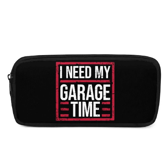 I Need My Garage Time Workshop Funny Car Mechanic Pencil Cases