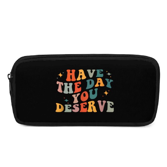 Vintage Have The Day You Deserve Pencil Cases