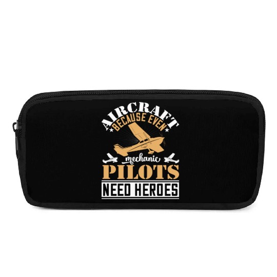 Aircraft Mechanic Because Even Pilots Need Heroes Pencil Cases