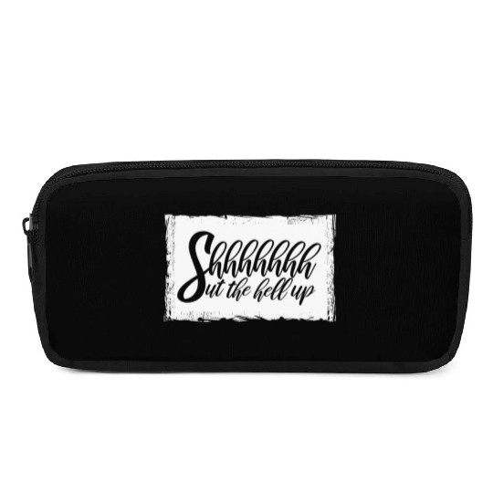 Shhh Shut The Hell Up Funny Sarcastic Joke Quote Pencil Cases