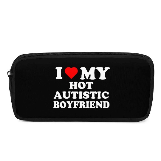 I Love My Hot Autistic Boyfriend Pencil Cases
