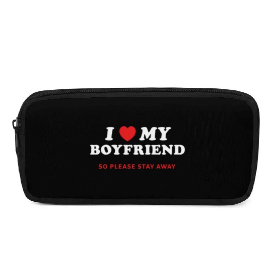 I Love My Boyfriend So Please Stay Away Pencil Cases