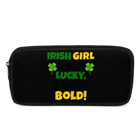 Born Lucky, Raised Bold Irish Girl St Patricks day Pencil Cases