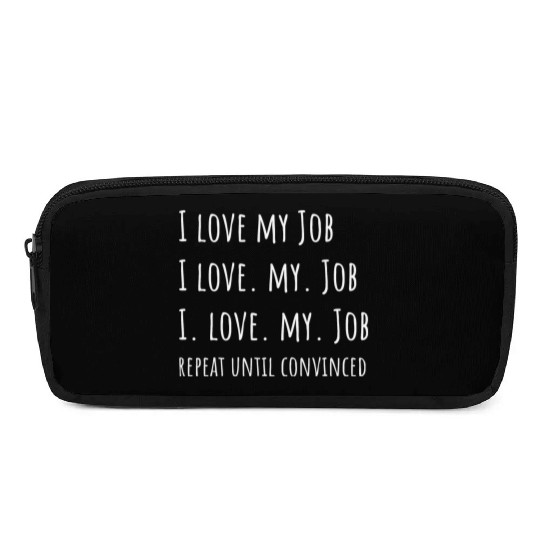 I love my Job - Funny Office Pencil Cases
