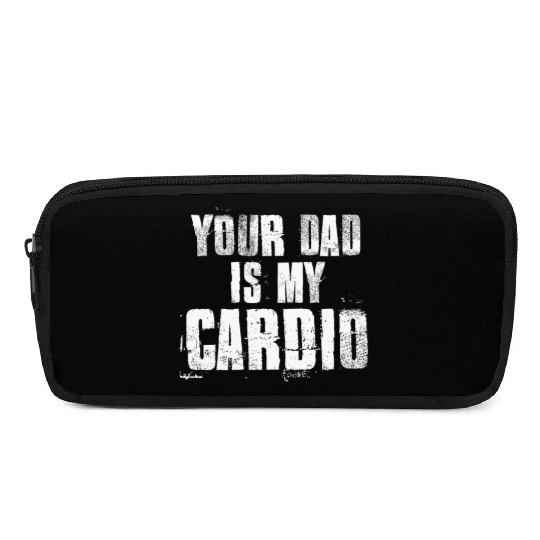 Your Dad Is My Cardio Funny Mom Sayings Pencil Cases