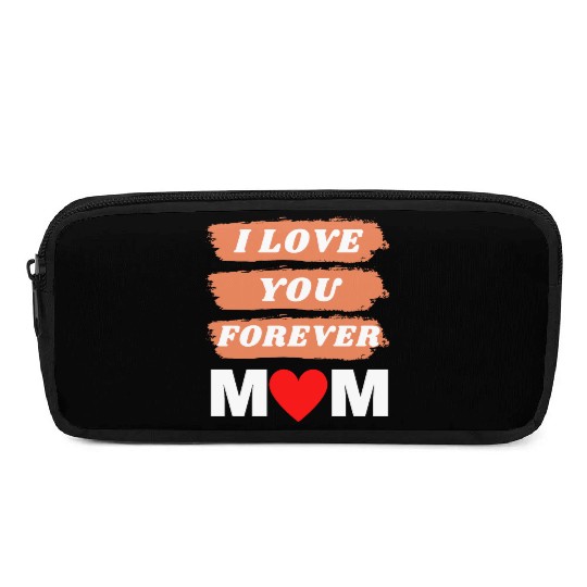 i love you forever mom Pencil Cases
