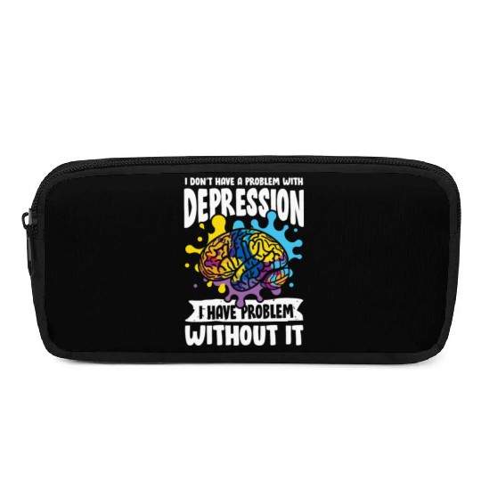 I don't have a problem with Depression Pencil Cases