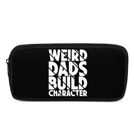 Weird Dads Build Character Funny Dad Pencil Cases