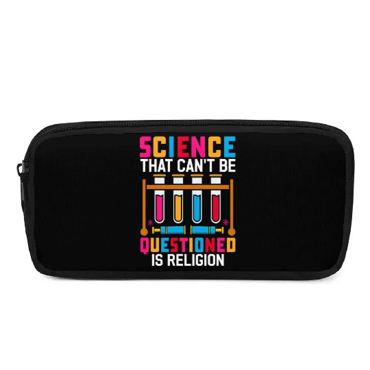 Science That Can't Be Questioned Is Religion Pencil Cases