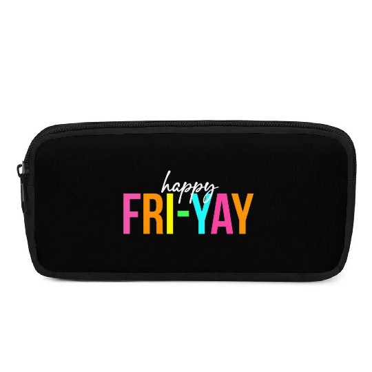 Happy Fri Yay Friday Funny Teacher Life Happy Pencil Cases