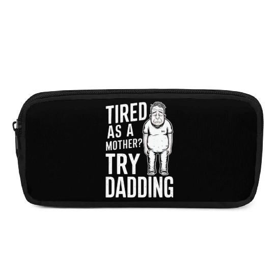Tired As A Mother Try Dadding Pencil Cases