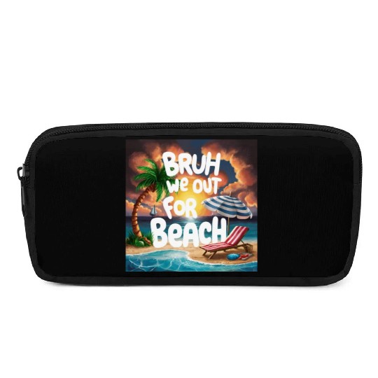 Bruh We Out For Beach end of school year teacher Pencil Cases