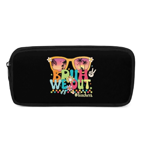 Funny Bruh We Out Teachers Last Day of School 2024 Pencil Cases