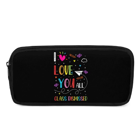 I Love You all Class Dismissed Tshirt0 Pencil Cases