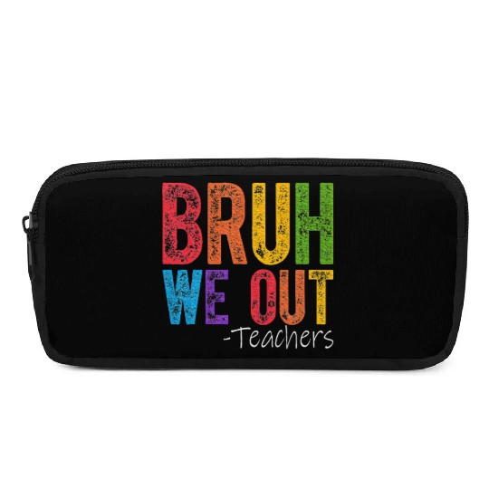 Bruh We Out Teachers End Of School Year Teacher Pencil Cases