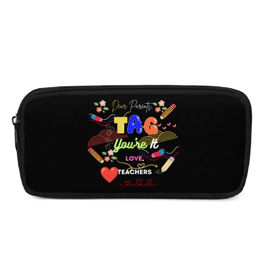 Dear Parents Tag You re It Love Teacher Pencil Cases
